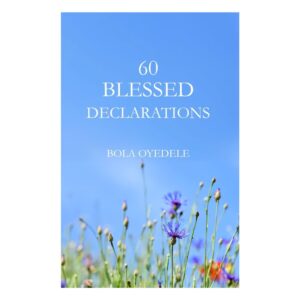 60 Blessed Declarations Pastor Bola Oyedele